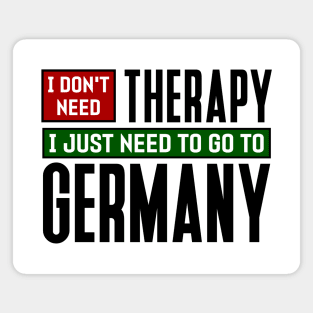 I don't need therapy, I just need to go to Germany Magnet